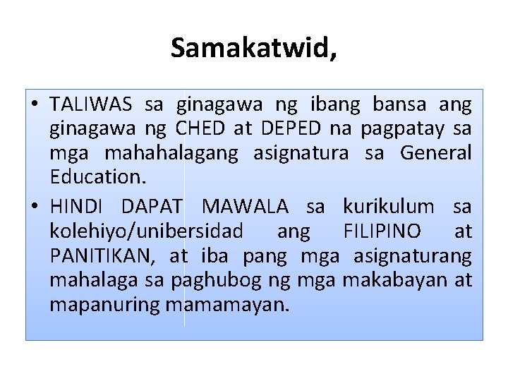 Samakatwid, • TALIWAS sa ginagawa ng ibang bansa ang ginagawa ng CHED at DEPED