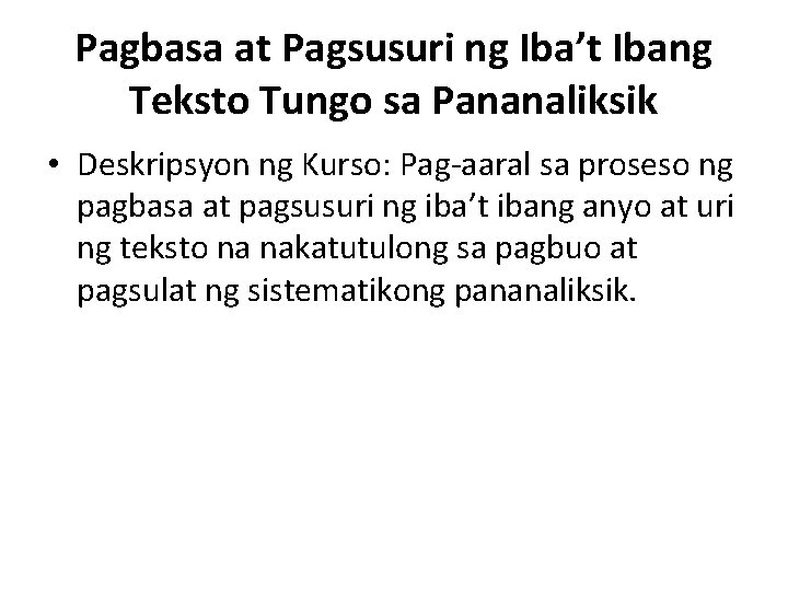 Pagbasa at Pagsusuri ng Iba’t Ibang Teksto Tungo sa Pananaliksik • Deskripsyon ng Kurso: