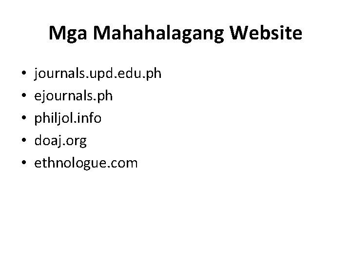 Mga Mahahalagang Website • • • journals. upd. edu. ph ejournals. ph philjol. info