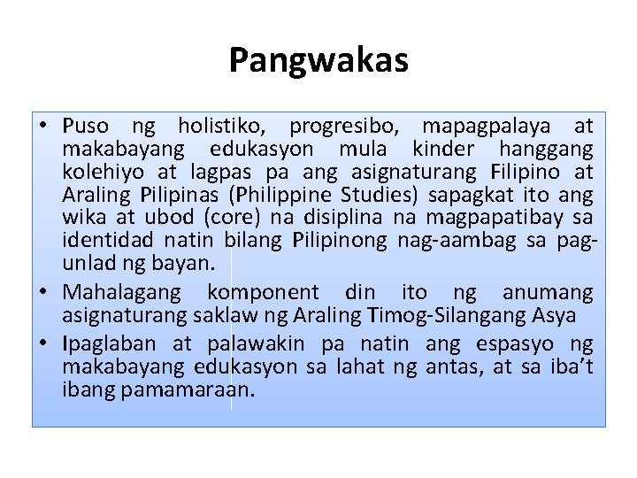 Pangwakas • Puso ng holistiko, progresibo, mapagpalaya at makabayang edukasyon mula kinder hanggang kolehiyo