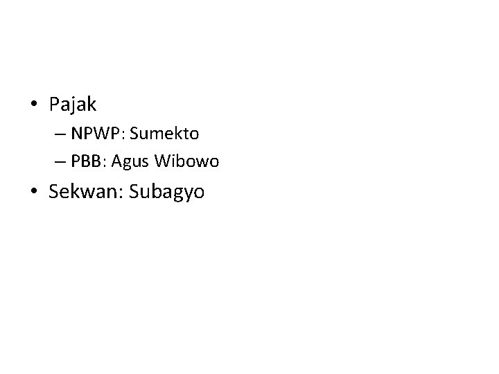  • Pajak – NPWP: Sumekto – PBB: Agus Wibowo • Sekwan: Subagyo 