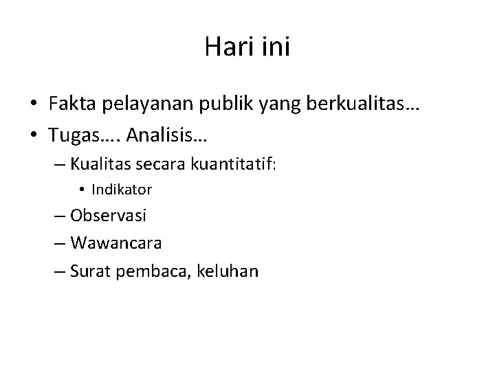 Hari ini • Fakta pelayanan publik yang berkualitas… • Tugas…. Analisis… – Kualitas secara