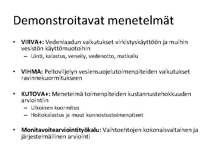 Demonstroitavat menetelmät • VIRVA+: Vedenlaadun vaikutukset virkistyskäyttöön ja muihin vesistön käyttömuotoihin – Uinti, kalastus,