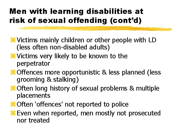Men with learning disabilities at risk of sexual offending (cont’d) z Victims mainly children