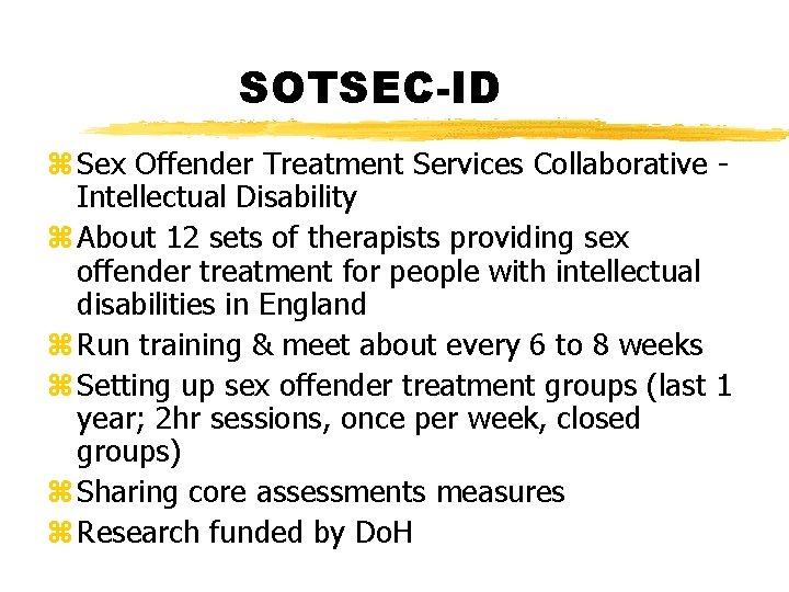 SOTSEC-ID z Sex Offender Treatment Services Collaborative Intellectual Disability z About 12 sets of