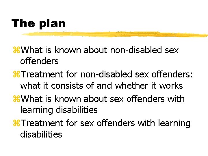 The plan z. What is known about non-disabled sex offenders z. Treatment for non-disabled