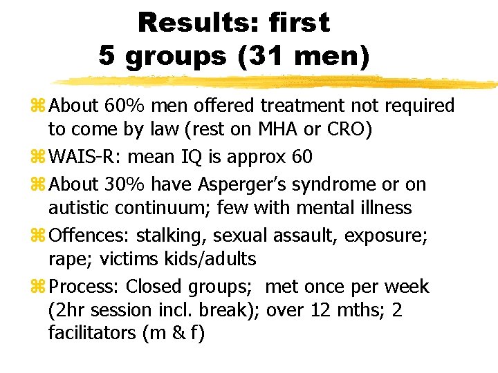Results: first 5 groups (31 men) z About 60% men offered treatment not required