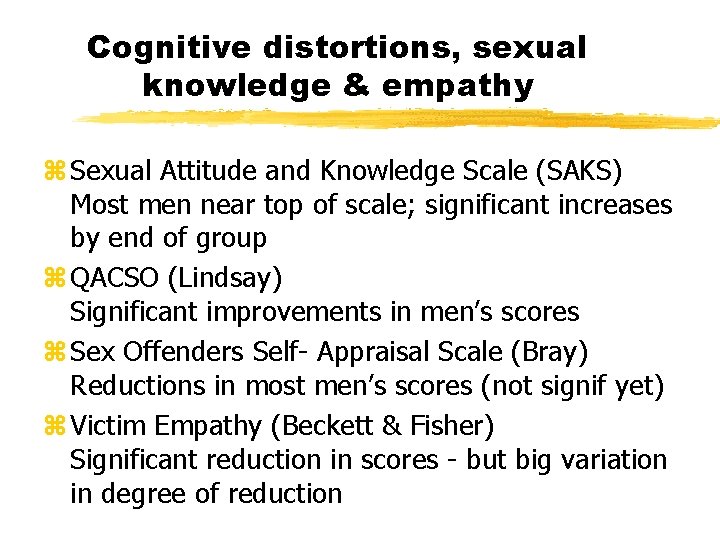 Cognitive distortions, sexual knowledge & empathy z Sexual Attitude and Knowledge Scale (SAKS) Most