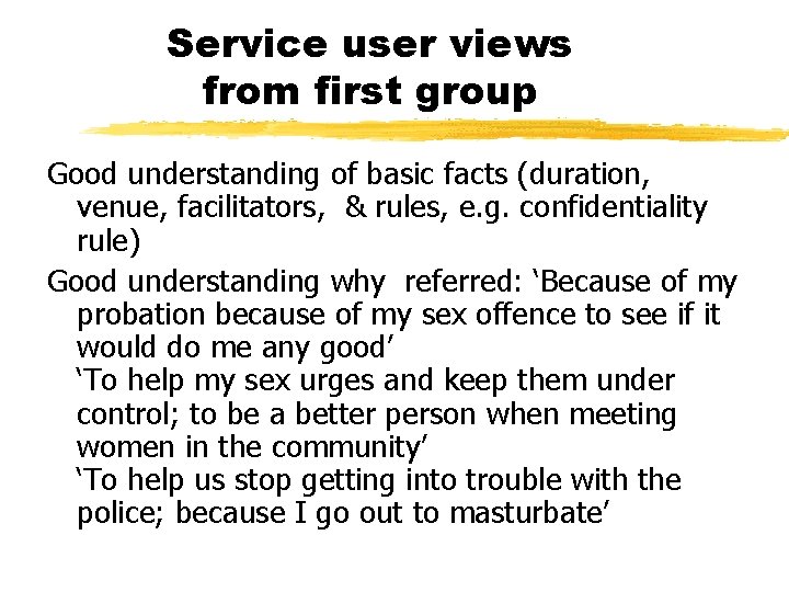 Service user views from first group Good understanding of basic facts (duration, venue, facilitators,