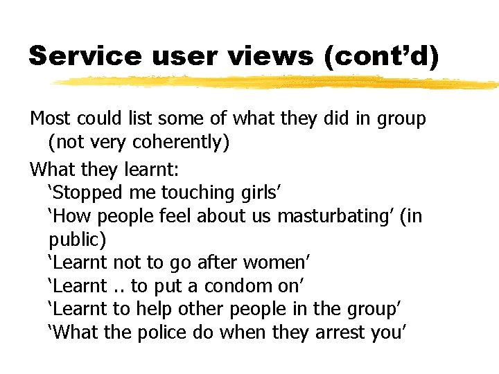 Service user views (cont’d) Most could list some of what they did in group