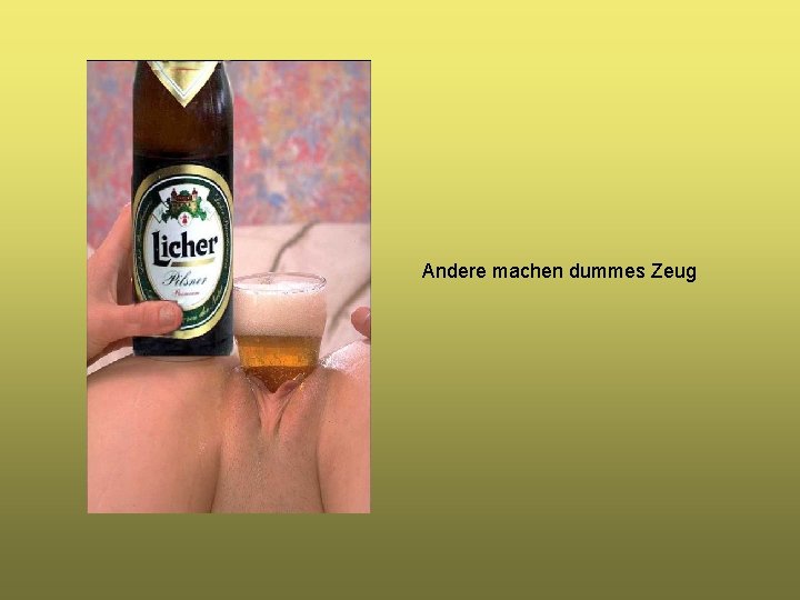 Andere machen dummes Zeug 