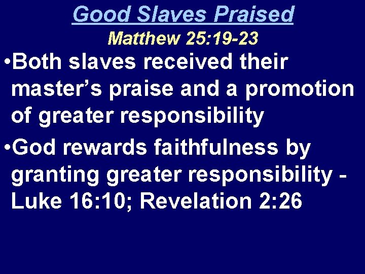 Good Slaves Praised Matthew 25: 19 -23 • Both slaves received their master’s praise