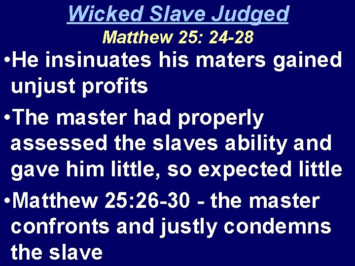 Wicked Slave Judged Matthew 25: 24 -28 • He insinuates his maters gained unjust