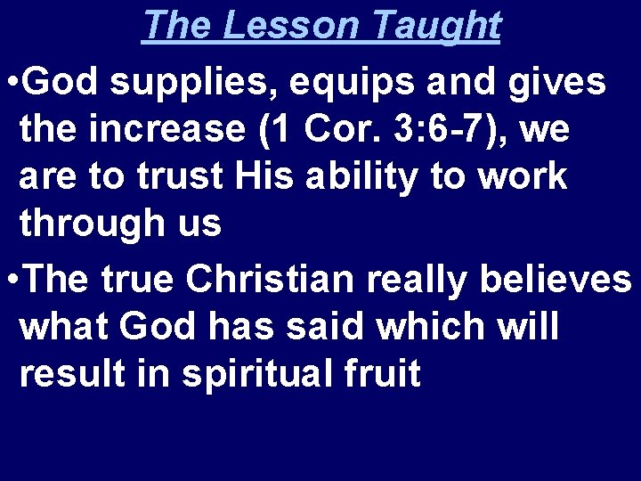 The Lesson Taught • God supplies, equips and gives the increase (1 Cor. 3: