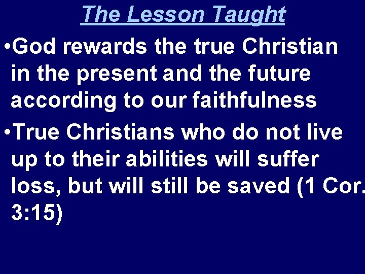 The Lesson Taught • God rewards the true Christian in the present and the