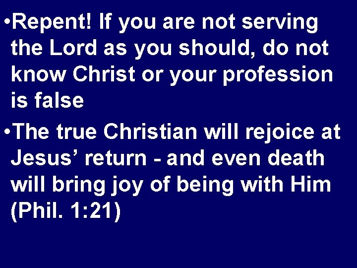  • Repent! If you are not serving the Lord as you should, do