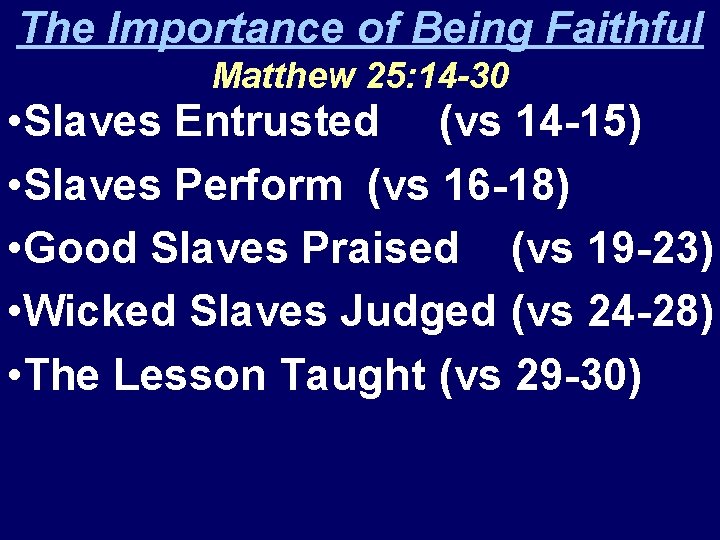 The Importance of Being Faithful Matthew 25: 14 -30 • Slaves Entrusted (vs 14