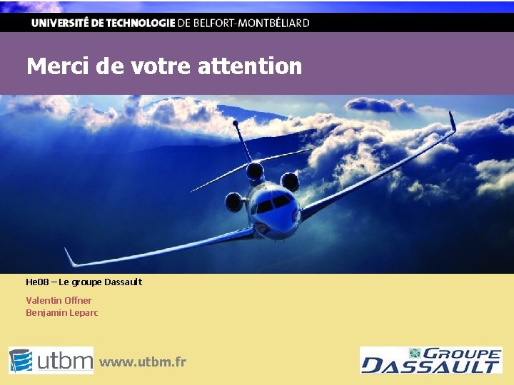 Merci de votre attention He 08 – Le groupe Dassault Valentin Offner Benjamin Leparc