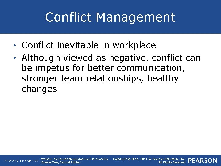 Conflict Management • Conflict inevitable in workplace • Although viewed as negative, conflict can