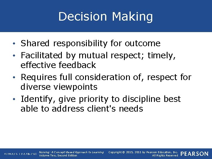 Decision Making • Shared responsibility for outcome • Facilitated by mutual respect; timely, effective