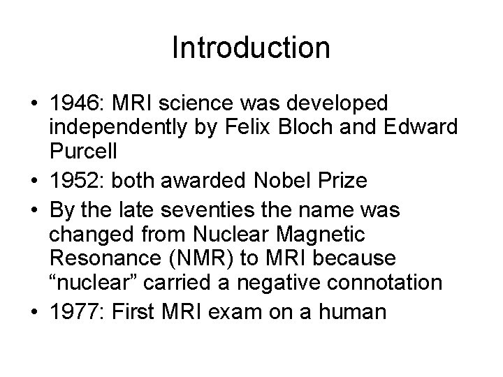 Introduction • 1946: MRI science was developed independently by Felix Bloch and Edward Purcell