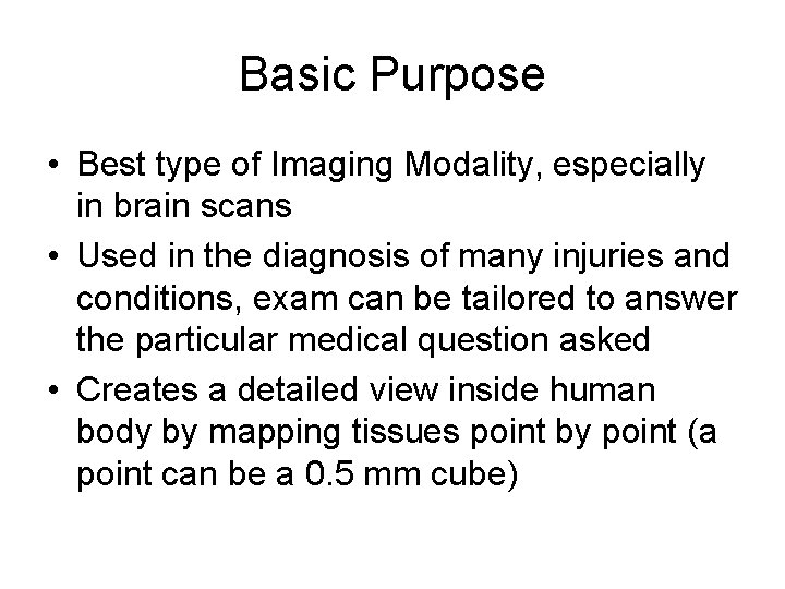 Basic Purpose • Best type of Imaging Modality, especially in brain scans • Used