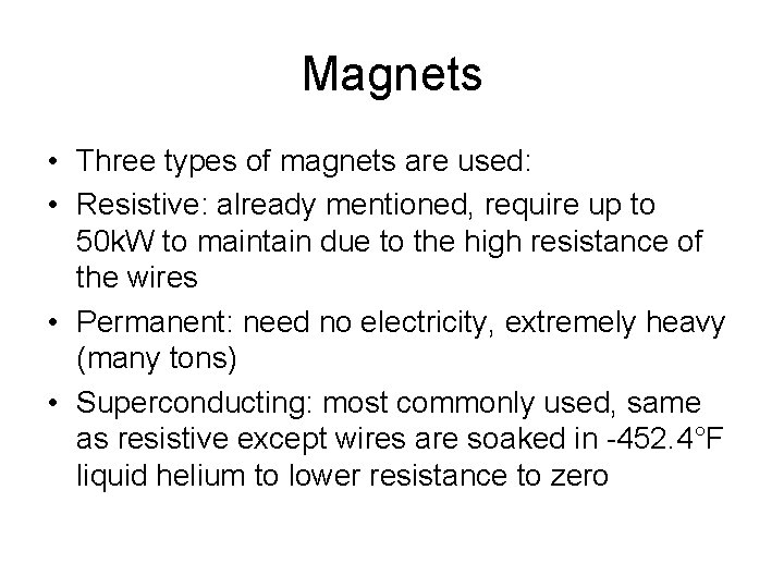 Magnets • Three types of magnets are used: • Resistive: already mentioned, require up