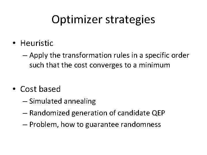 Optimizer strategies • Heuristic – Apply the transformation rules in a specific order such