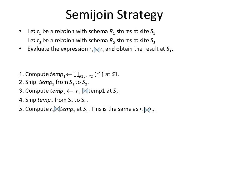 Semijoin Strategy • Let r 1 be a relation with schema R 1 stores