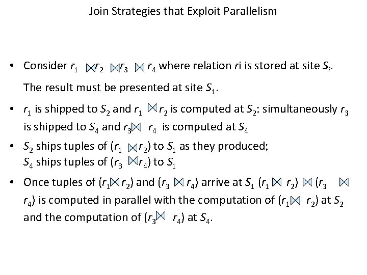 Join Strategies that Exploit Parallelism • Consider r 1 r 2 r 3 r