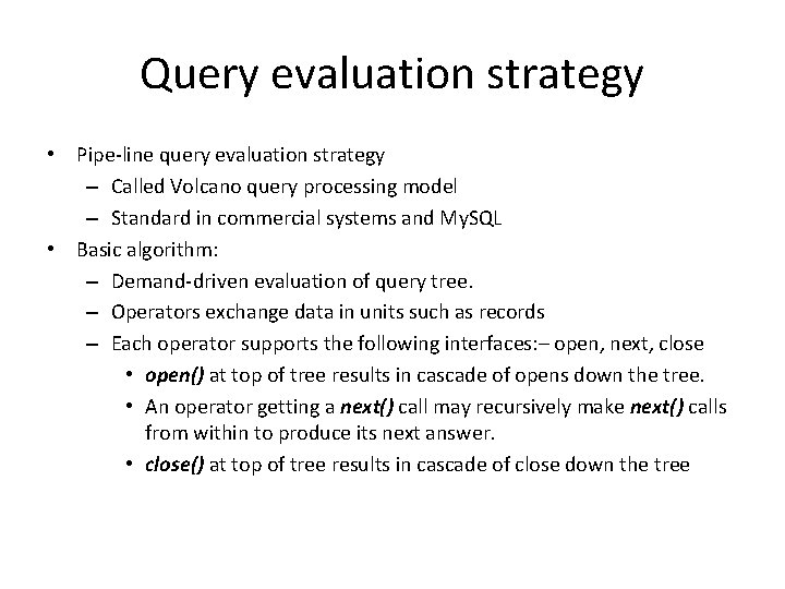 Query evaluation strategy • Pipe-line query evaluation strategy – Called Volcano query processing model