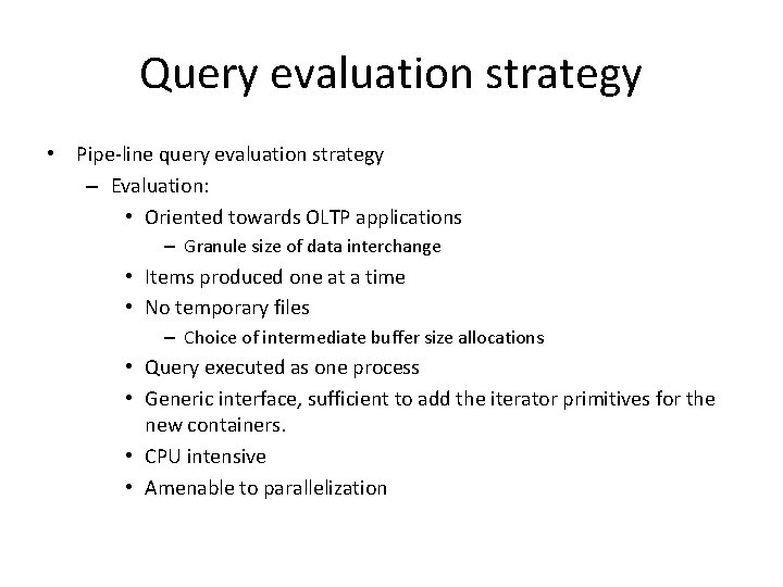 Query evaluation strategy • Pipe-line query evaluation strategy – Evaluation: • Oriented towards OLTP
