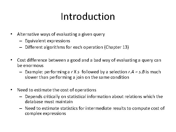 Introduction • Alternative ways of evaluating a given query – Equivalent expressions – Different