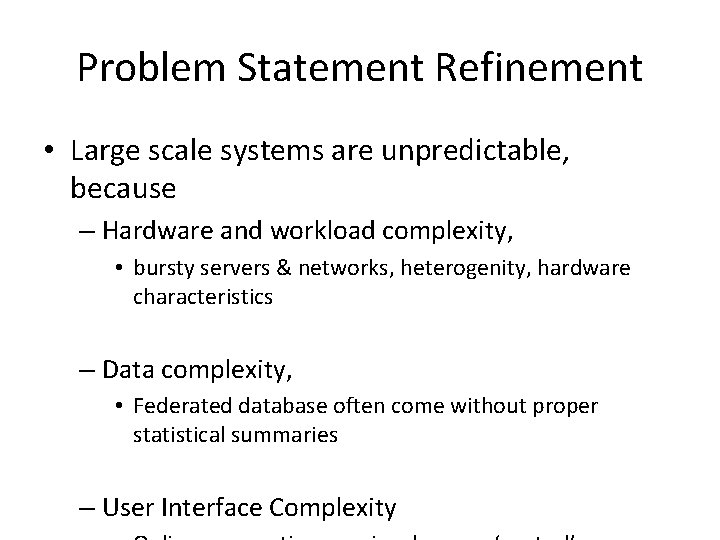 Problem Statement Refinement • Large scale systems are unpredictable, because – Hardware and workload