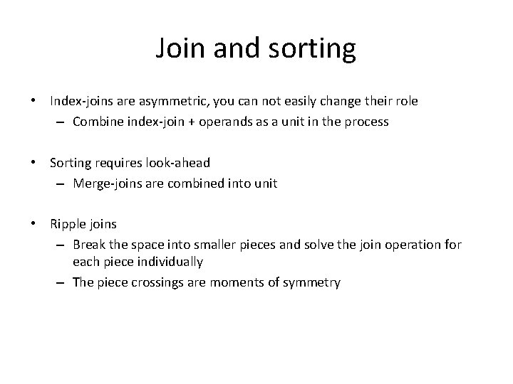 Join and sorting • Index-joins are asymmetric, you can not easily change their role