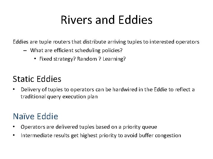 Rivers and Eddies are tuple routers that distribute arriving tuples to interested operators –