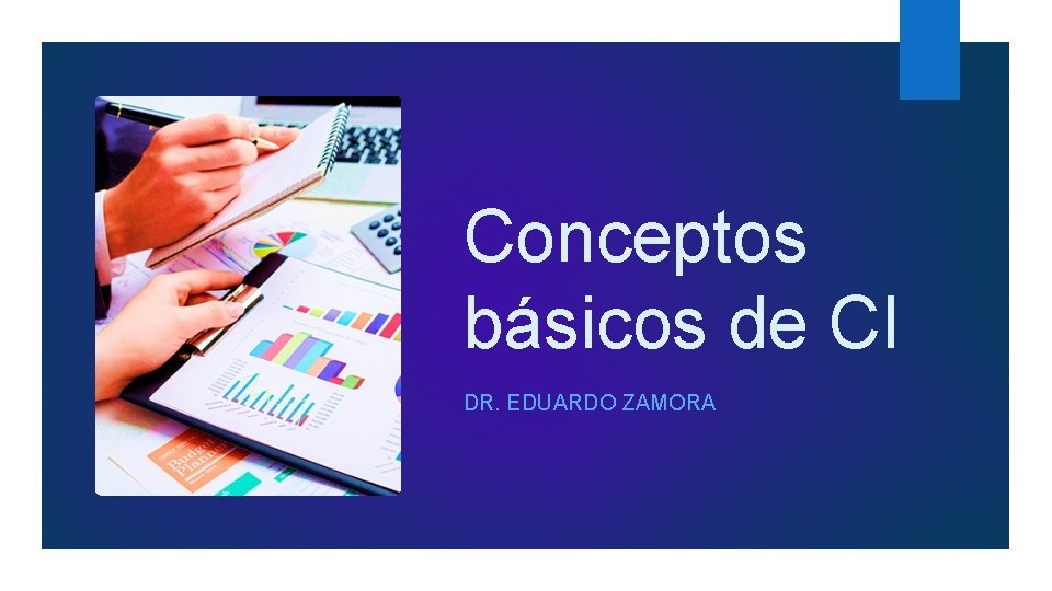 Conceptos básicos de CI DR. EDUARDO ZAMORA 