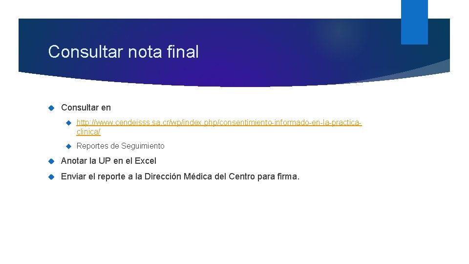 Consultar nota final Consultar en http: //www. cendeisss. sa. cr/wp/index. php/consentimiento-informado-en-la-practicaclinica/ Reportes de Seguimiento