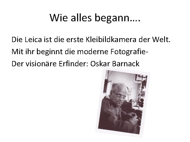 Wie alles begann…. Die Leica ist die erste Kleibildkamera der Welt. Mit ihr beginnt