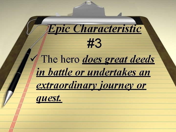 Epic Characteristic #3 ü The hero does great deeds in battle or undertakes an
