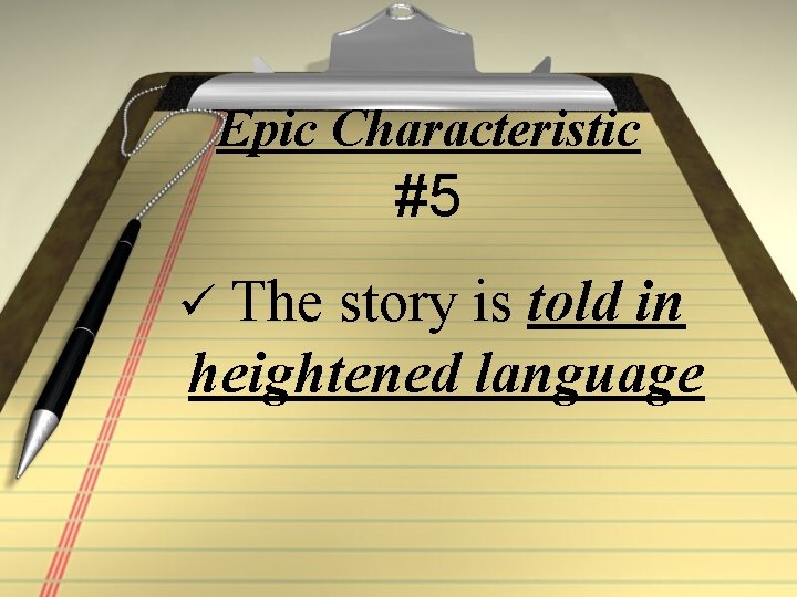 Epic Characteristic #5 ü The story is told in heightened language 