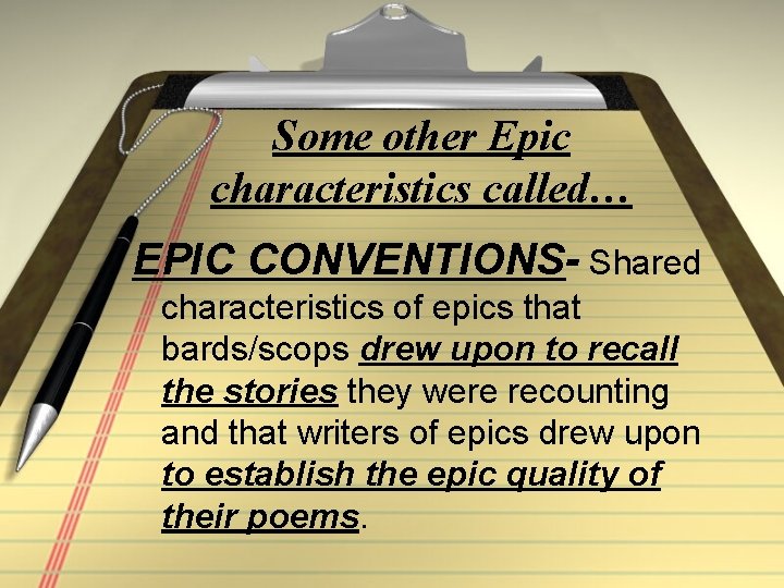 Some other Epic characteristics called… EPIC CONVENTIONS- Shared characteristics of epics that bards/scops drew