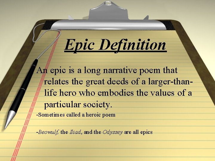 Epic Definition An epic is a long narrative poem that relates the great deeds