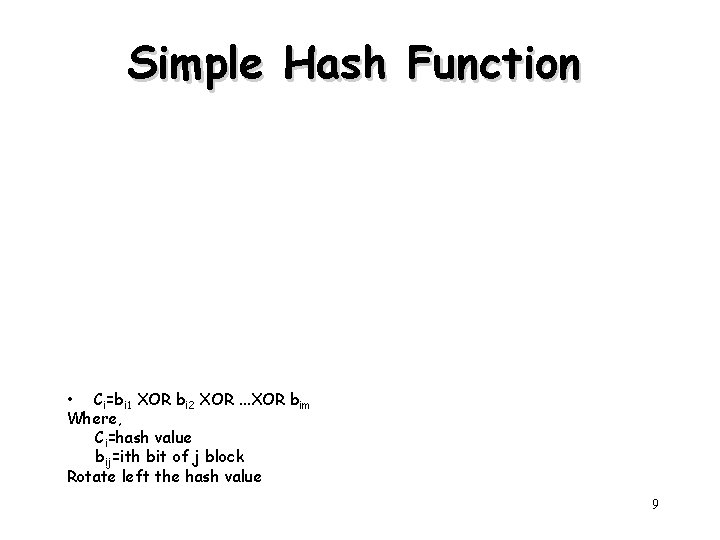 Simple Hash Function • Ci=bi 1 XOR bi 2 XOR. . . XOR bim