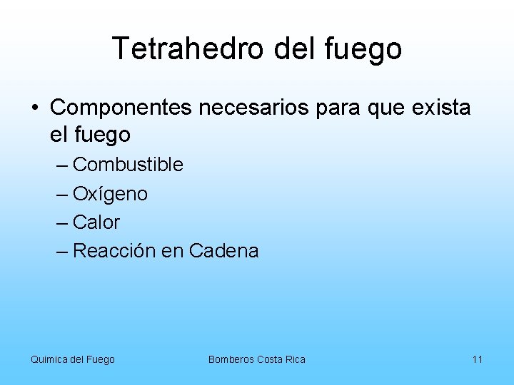 Tetrahedro del fuego • Componentes necesarios para que exista el fuego – Combustible –