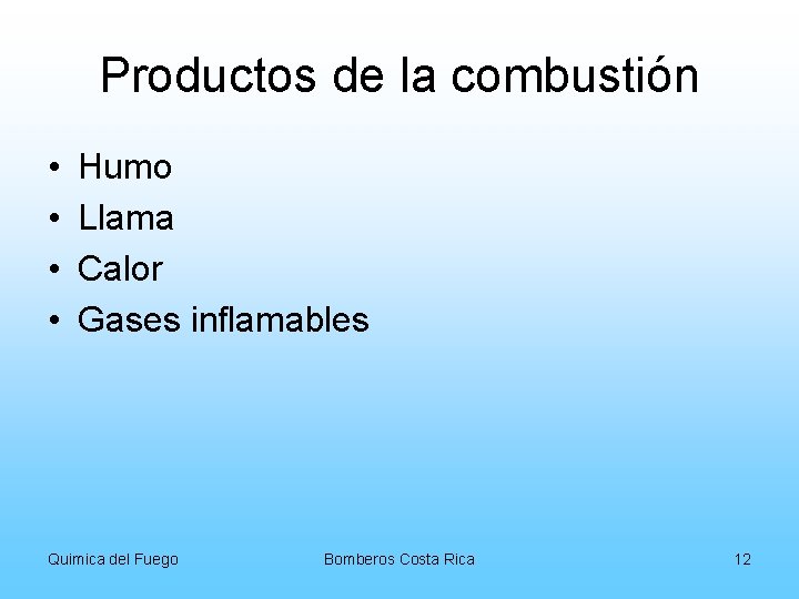 Productos de la combustión • • Humo Llama Calor Gases inflamables Quimica del Fuego