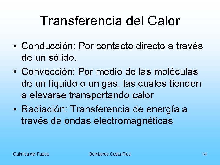 Transferencia del Calor • Conducción: Por contacto directo a través de un sólido. •