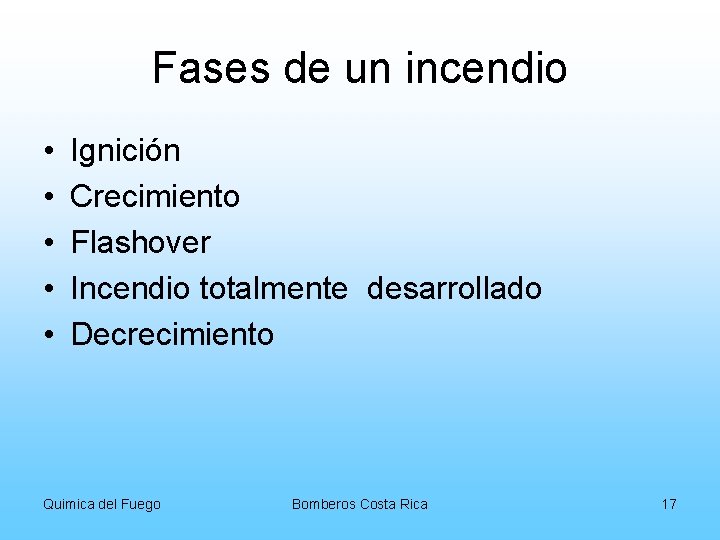 Fases de un incendio • • • Ignición Crecimiento Flashover Incendio totalmente desarrollado Decrecimiento