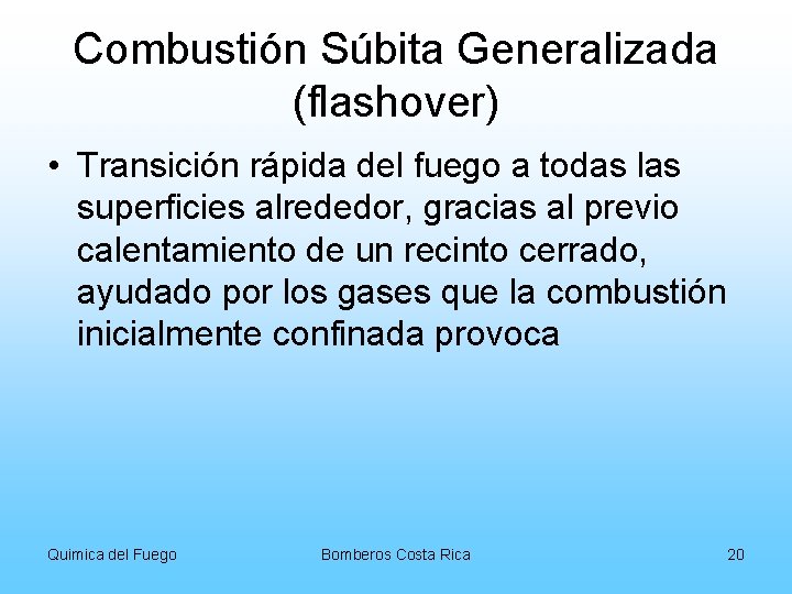 Combustión Súbita Generalizada (flashover) • Transición rápida del fuego a todas las superficies alrededor,