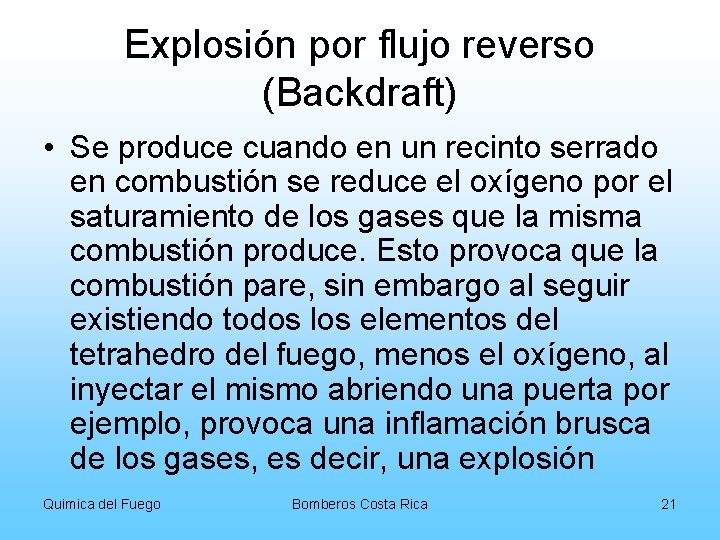 Explosión por flujo reverso (Backdraft) • Se produce cuando en un recinto serrado en